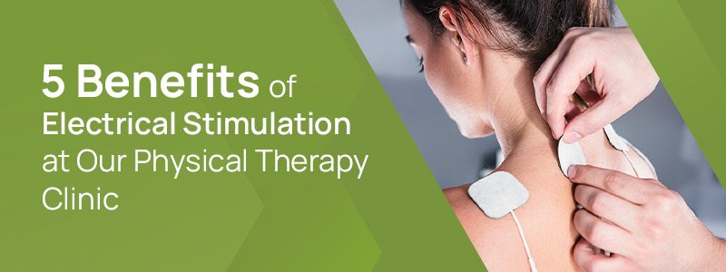 5 benefits of electrical stimulation at our physical therapy clinic